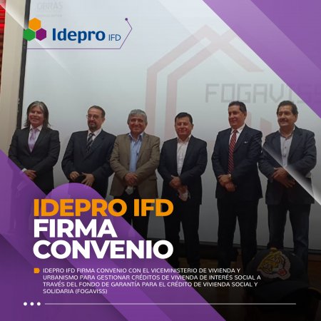 IDEPRO IFD firma convenio para canalizar nuevos créditos de vivienda social